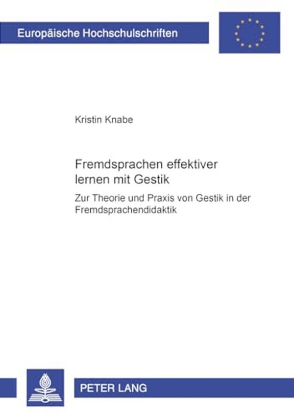 Fremdsprachen Effektiver Lernen Mit Gestik?: Zur Theorie Und Praxis Von Gestik In Der Fremdsprachendidaktik Fremdsprachen Effektiver Lernen Mit Gest-..