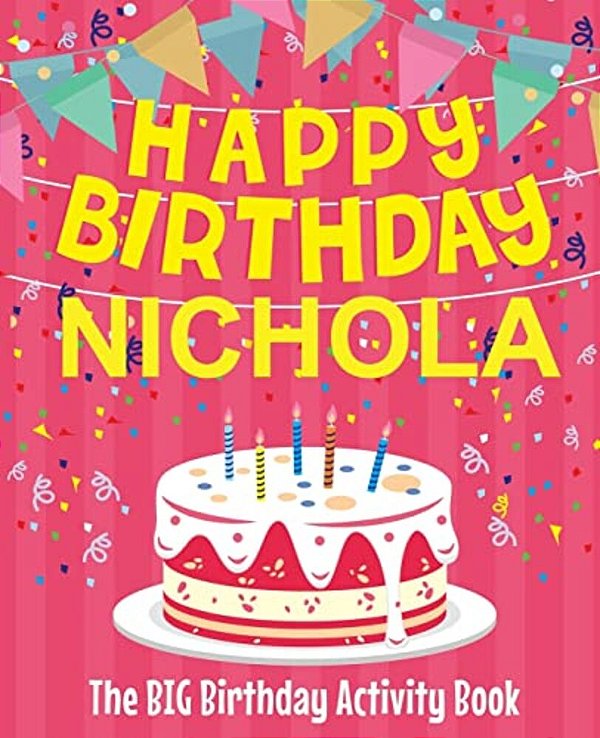 Happy Birthday Nichola - The Big Birthday Activity Book: (Personalized Children's Activity Book)-..