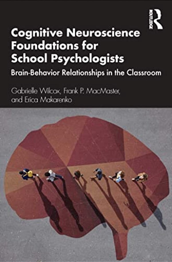 Cognitive Neuroscience Foundations For School Psychologists: Brain-Behavior Relationships In The Classroom-..