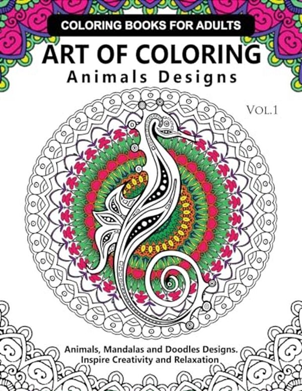 Art Of Coloring Animals Design: A Coloring Book For Adults: Inspired Flowers, Animals And Mandala Pattern-..