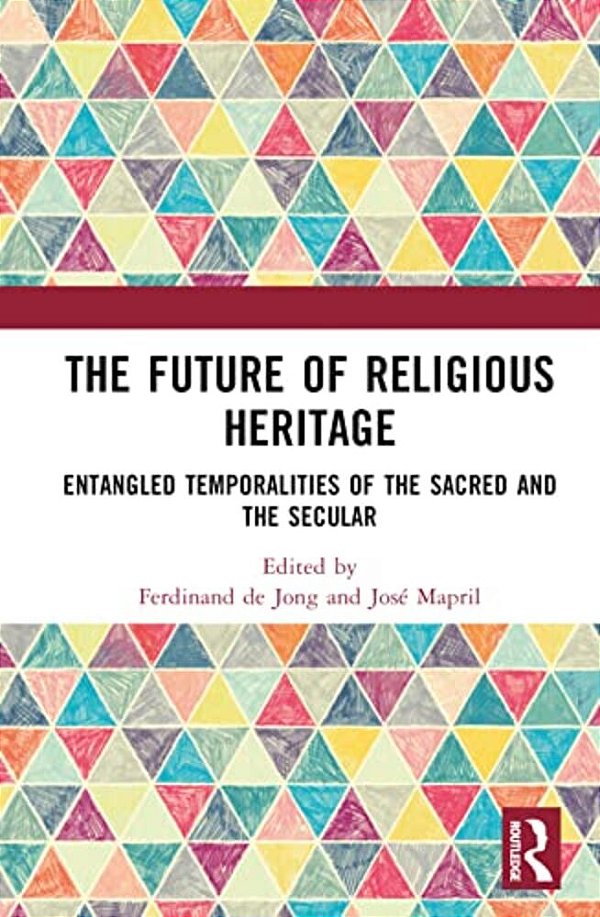 The Future Of Religious Heritage: Entangled Temporalities Of The Sacred And The Secular-..