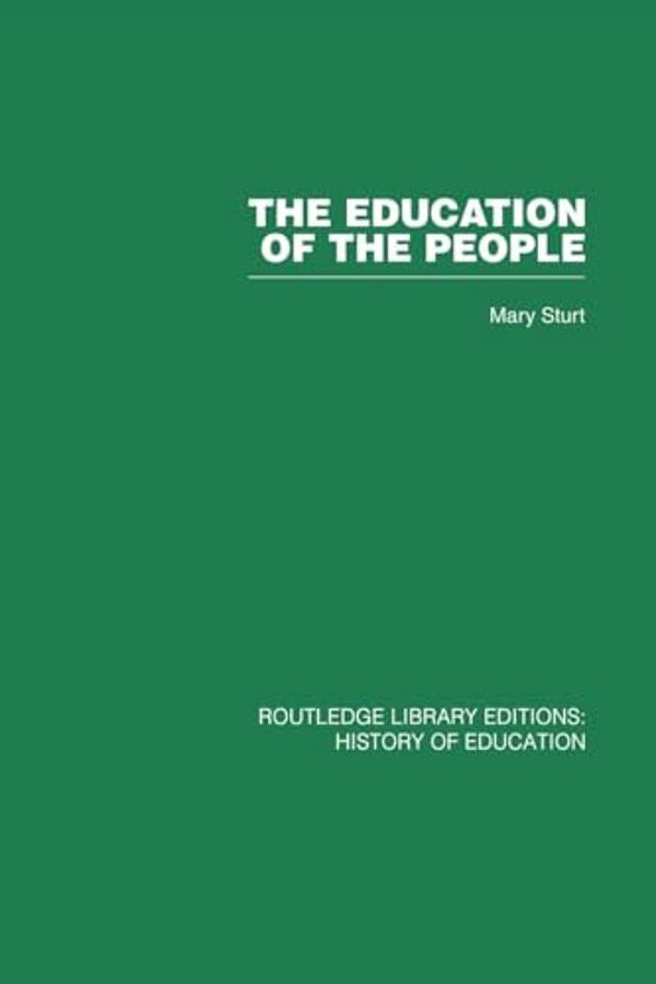 The Education Of The People: A History Of Primary Education In England And Wales In The Nineteenth Century-..