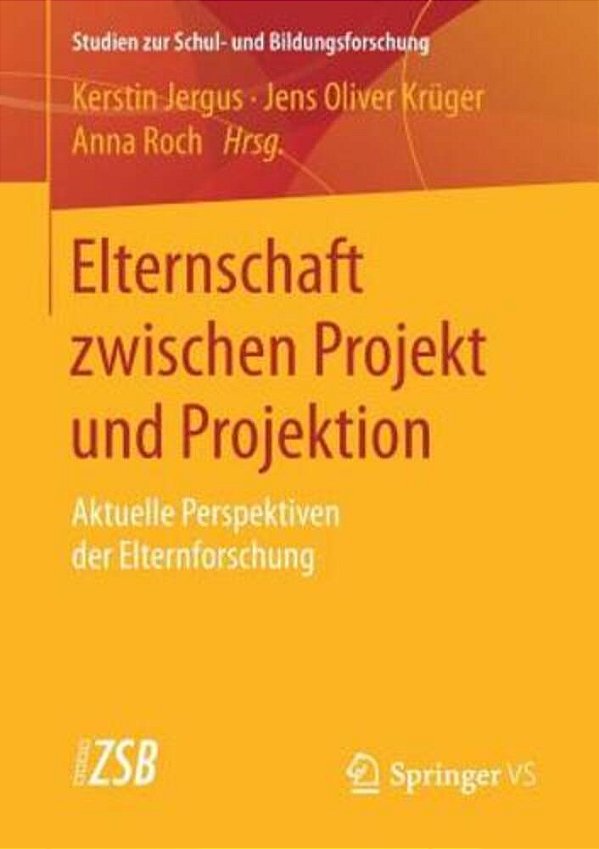 Elternschaft Zwischen Projekt Und Projektion: Aktuelle Perspektiven Der Elternforschung-..