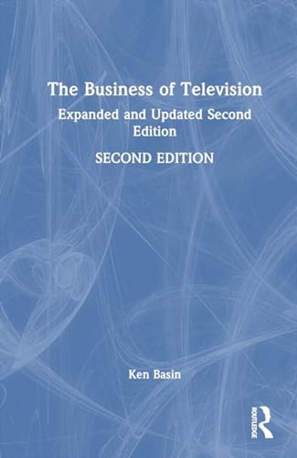 The Business Of Television: Updated And Expanded Second Edition-..