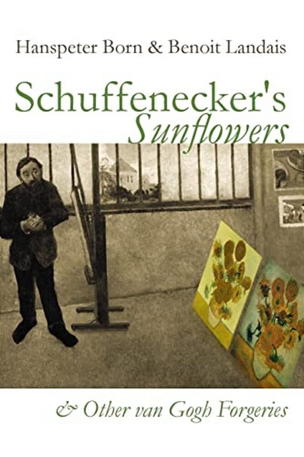 Schuffenecker's Sunflowers: And Other Van Gogh Forgeries-..