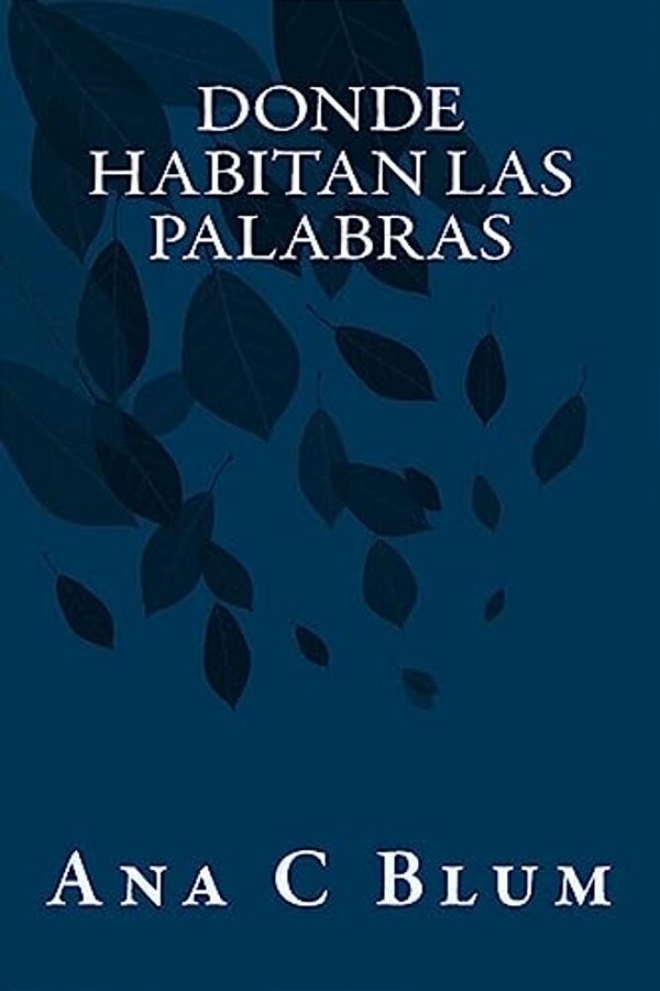 Donde Habitan Las Palabras: (Poesía Reunida)-..
