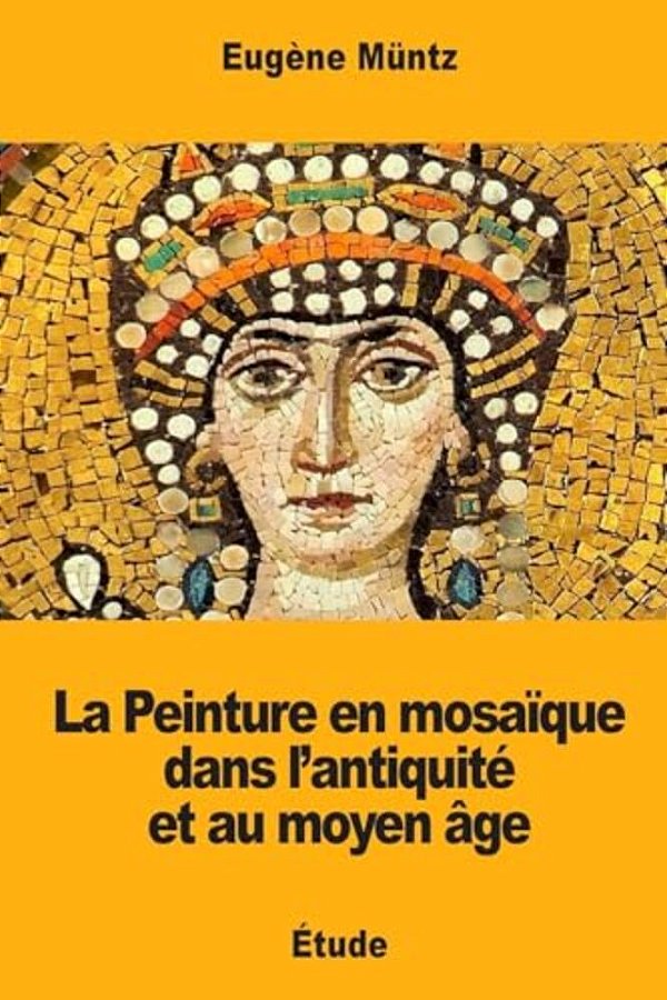 La Peinture En Mosaïque Dans L'Antiquité Et Au Moyen Âge-..
