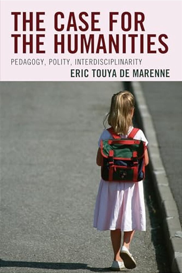 Case For The Humanities: Pedagogy, Polity, Interdisciplinarity-..