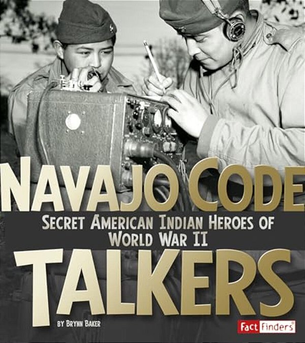 Navajo Code Talkers: Secret American Indian Heroes Of World War II-..