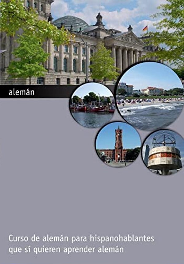 Alemán: Curso De Alemán Para Hispanohablantes Que Sí Quieren Aprender Alemán-..