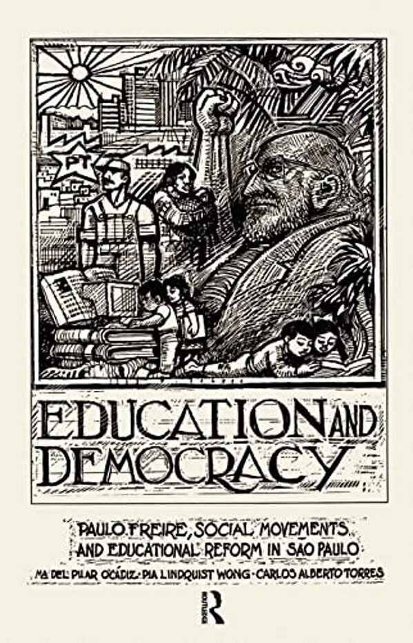 Education And Democracy: Paulo Freire, Social Movements, And Educational Reform In Sao Paulo-..
