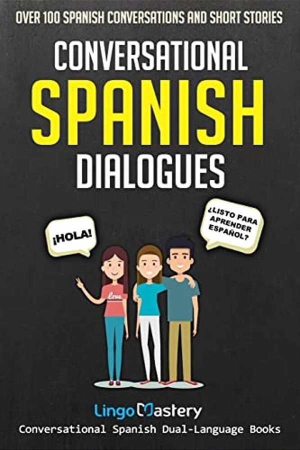Conversational Spanish Dialogues: Over 100 Spanish Conversations And Short Stories-..