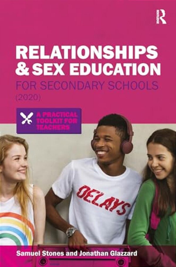 Relationships And Sex Education For Secondary Schools (2020): A Practical Toolkit For Teachers-..