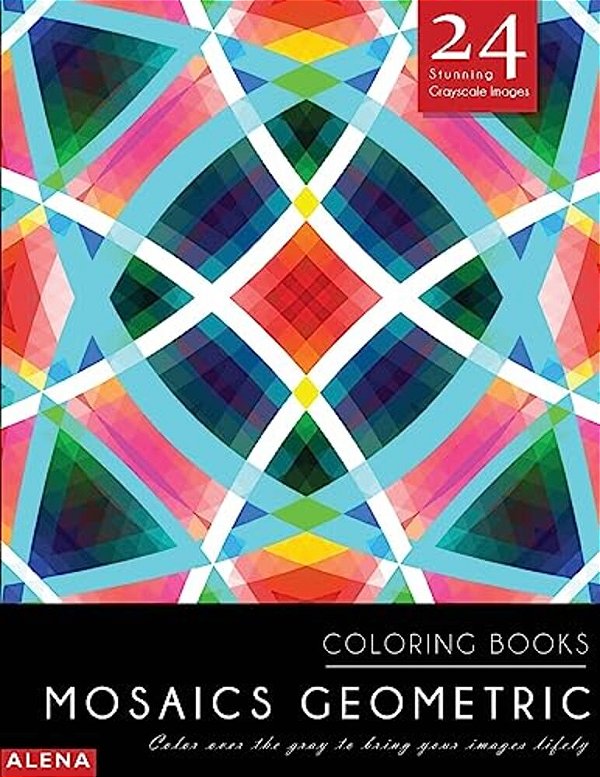 Mosaics Geometric Coloring Books: Stress Relief Coloring Books For Adults With 24 Stunning Geometric Grayscale Images-..