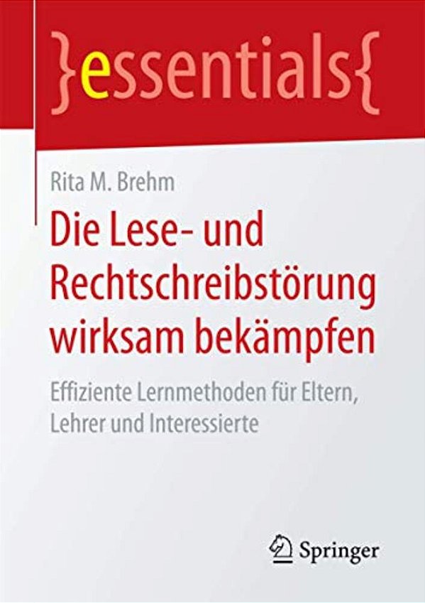 Die Lese- Und Rechtschreibstörung Wirksam Bekämpfen: Effiziente Lernmethoden Für Eltern, Lehrer Und Interessierte-..