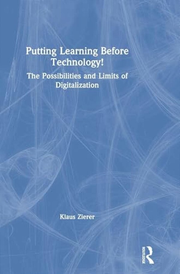 Putting Learning Before Technology!: The Possibilities And Limits Of Digitalization-..