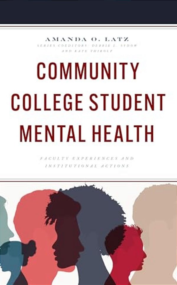 Community College Student Mental Health: Faculty Experiences And Institutional Actions-..