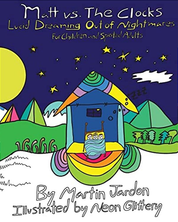 Matt Vs. The Clocks: Lucid Dreaming Out Of Nightmares-..