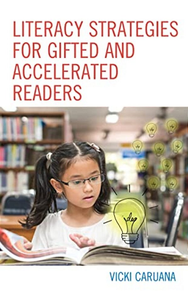 Literacy Strategies For Gifted And Accelerated Readers: A Guide For Elementary And Secondary School Educators-..