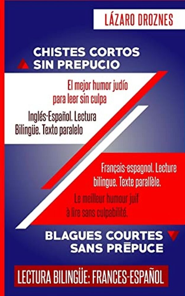 Frances-Espanol. Lectura Bilingue. Texto Paralelo. Chistes Cortos Sin Prepucio: Recomendable Para Judios Y Gentiles. Una Contribucion Ecumenica A La S-..