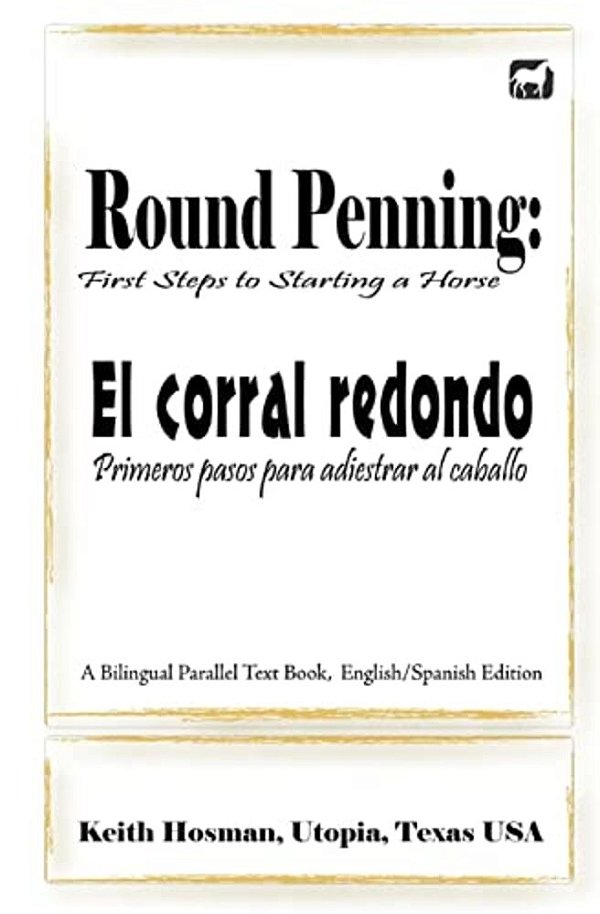 Round Penning: First Steps To Starting A Horse/El Corral Redondo: Primeros Pa-..