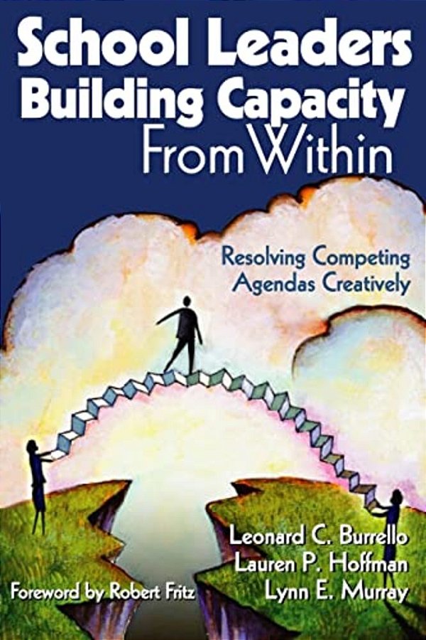 School Leaders Building Capacity From Within: Resolving Competing Agendas Creatively-..