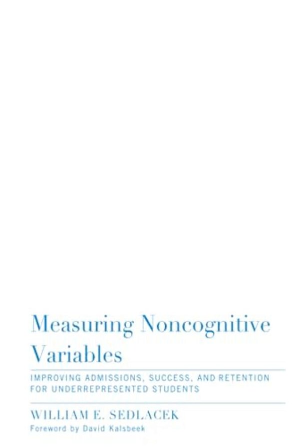 Measuring Noncognitive Variables: Improving Admissions, Success And Retention For Underrepresented Students-..