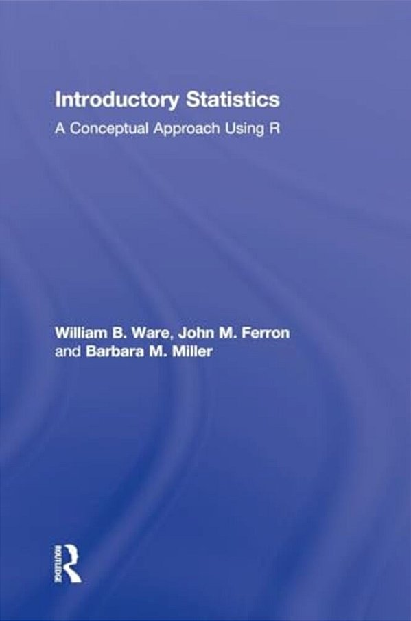 Introductory Statistics: A Conceptual Approach Using R-..