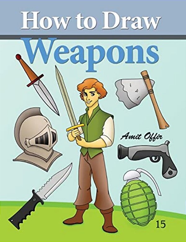 How To Draw Weapons: How To Draw Comics And Cartoon Characters-..