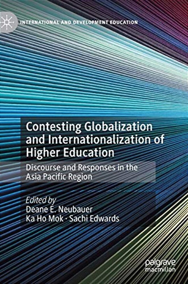 Contesting Globalization And Internationalization Of Higher Education: Discourse And Responses In The Asia Pacific Region-..