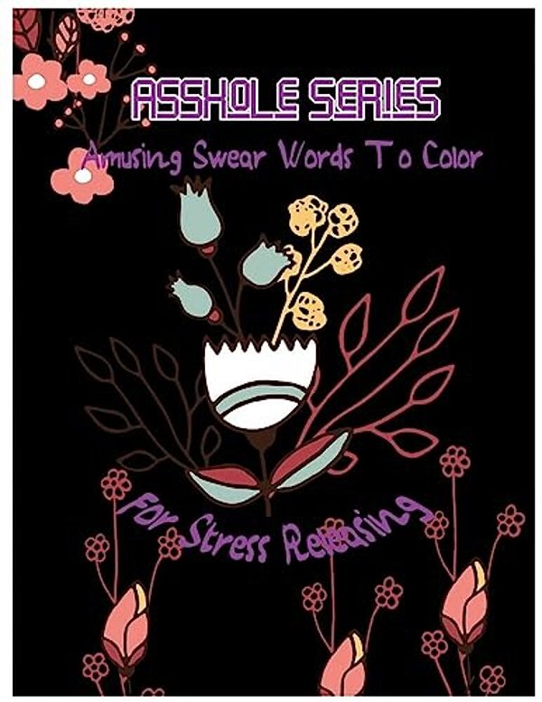 Asshole: Amusing Swear Words To Color For Stress Releasing-..