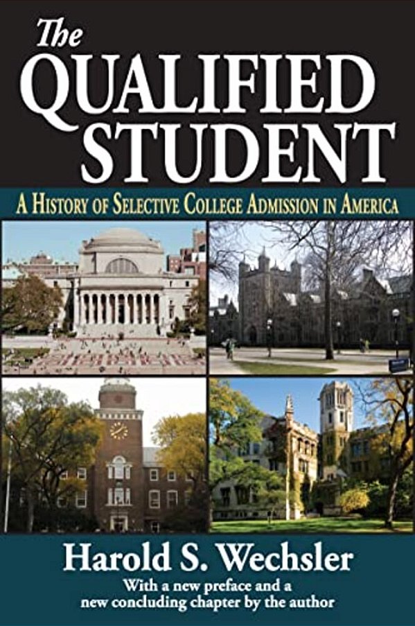 The Qualified Student: A History Of Selective College Admission In America-..