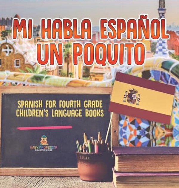 Mi Habla Espanol Un Poquito - Spanish For Fourth Grade Children's Language Books-..