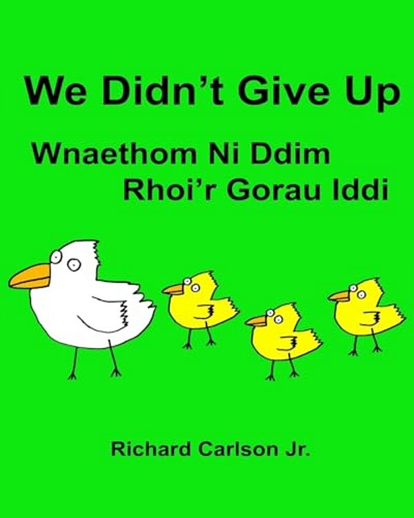We Didn't Give Up Wnaethom Ni Ddim Rhoi'r Gorau Iddi: Children's Picture Book English-Welsh (Bilingual Edition) (Www. Rich. Center)-..