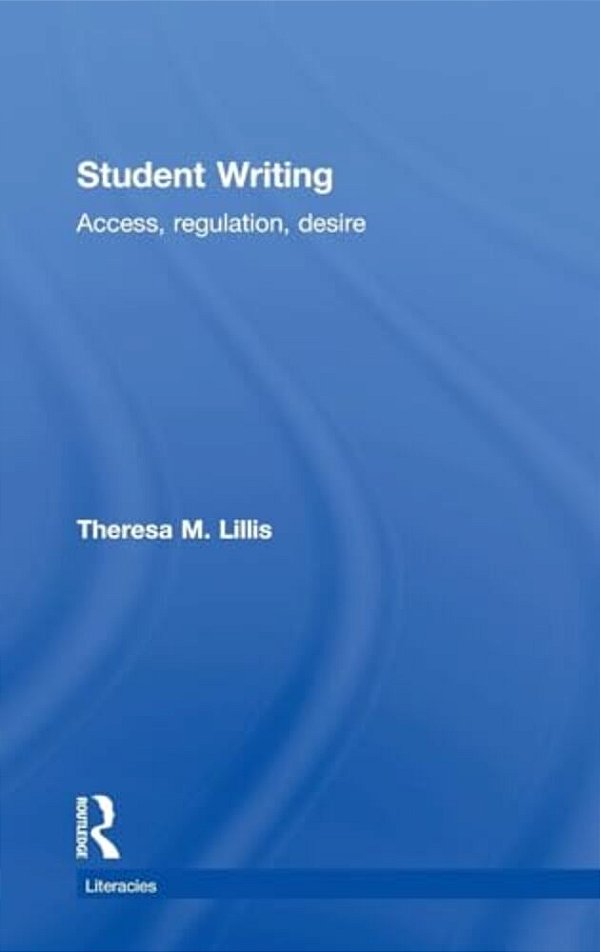 Student Writing: Access, Regulation, Desire-..