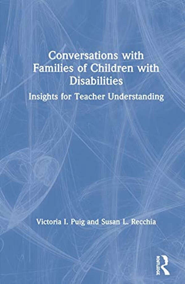 Conversations With Families Of Children With Disabilities: Insights For Teacher Understanding-..