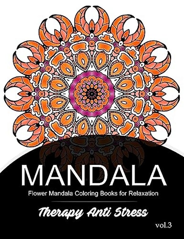Mandala Therapy Anti Stress Vol.3: Flower Mandala Coloring Book For Relaxation-..