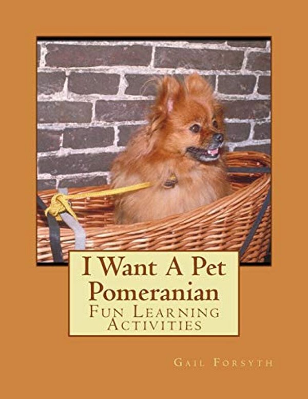 I Want A Pet Pomeranian: Fun Learning Activities-..