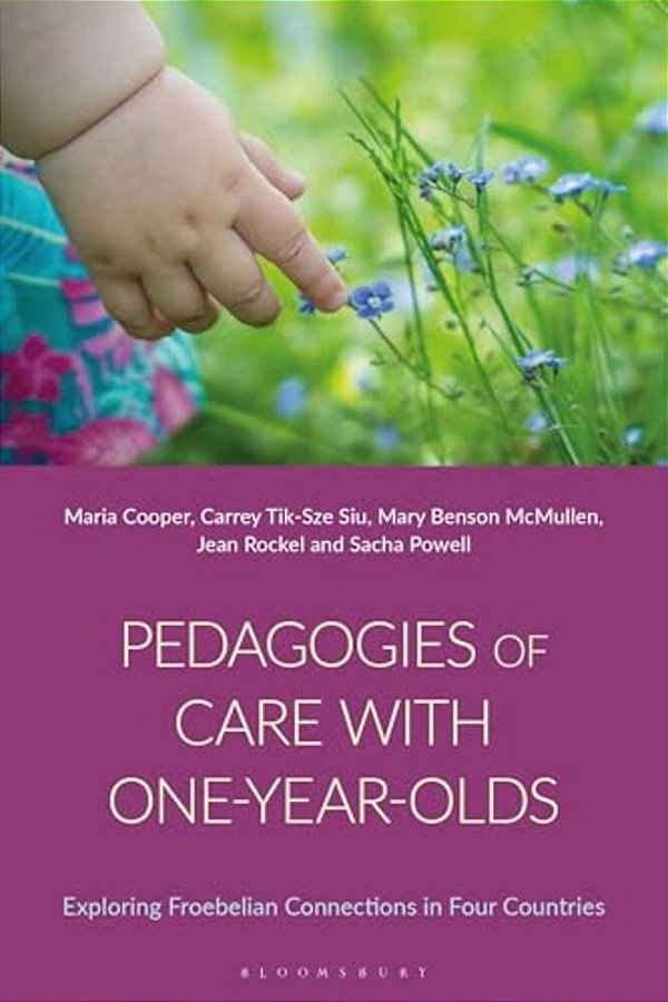 Pedagogies Of Care With One-Year-olds: Exploring Froebelian Connections In Four Countries-..