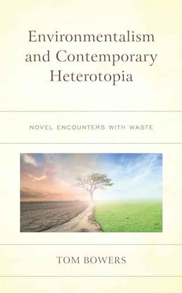 Environmentalism And Contemporary Heterotopia: Novel Encounters With Waste-..