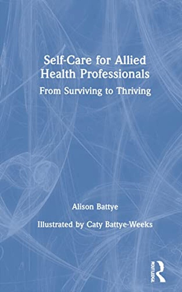 Self-Care For Allied Health Professionals: From Surviving To Thriving-..