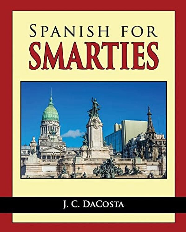 Spanish For Smarties: Improve Your Spanish Fast-..