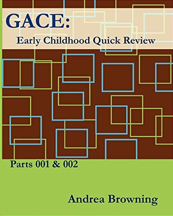 Gace Early Childhood Quick Review: Parts 001 & 002-..