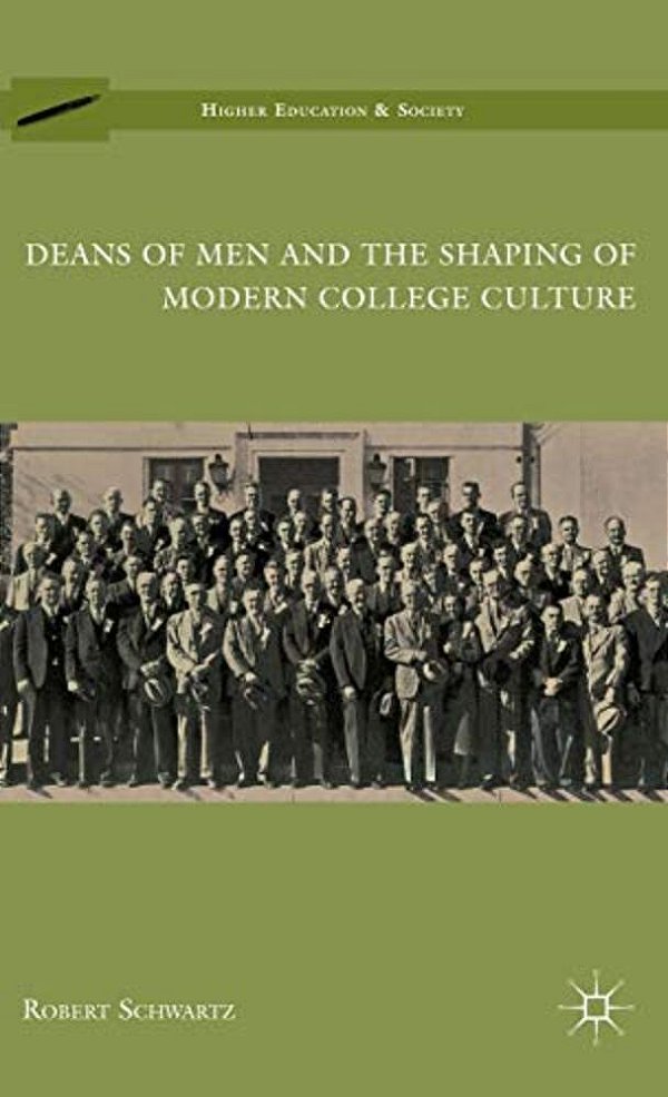 Deans Of Men And The Shaping Of Modern College Culture-..