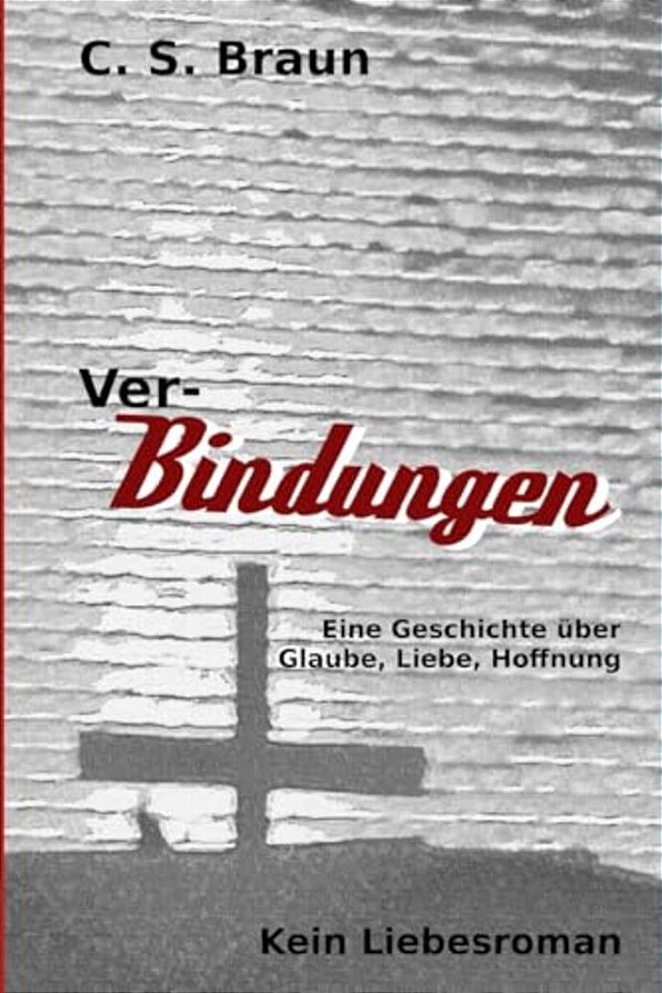 Ver-Bindungen: Eine Geschichte Über Glaube, Liebe, Hoffnung-..