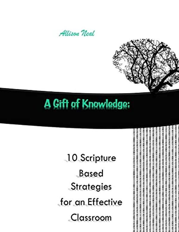 A Gift Of Knowledge: 10 Scripture Based Strategies For An Effective Classroom-..