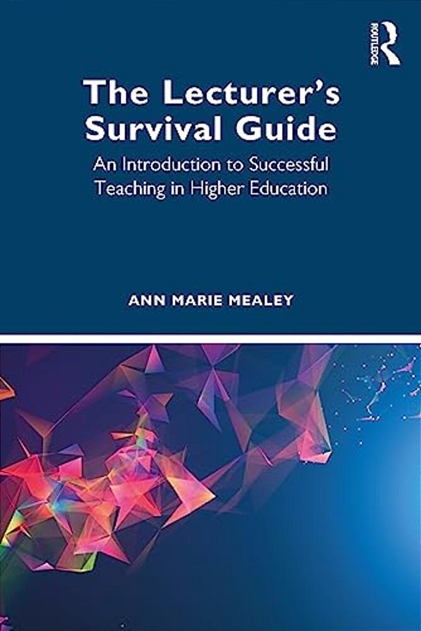 The Lecturer's Survival Guide: An Introduction To Successful Teaching In Higher Education-..