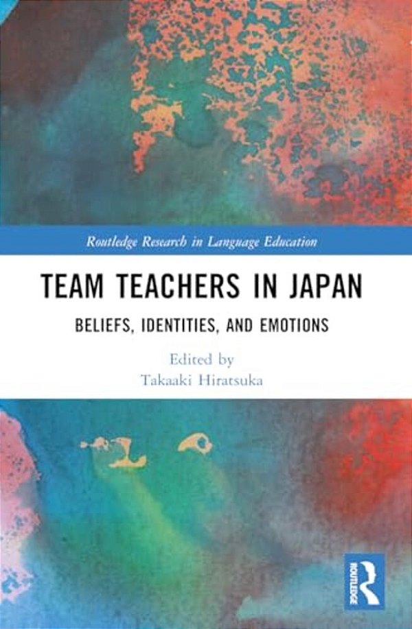 Team Teachers In Japan: Beliefs, Identities, And Emotions-..