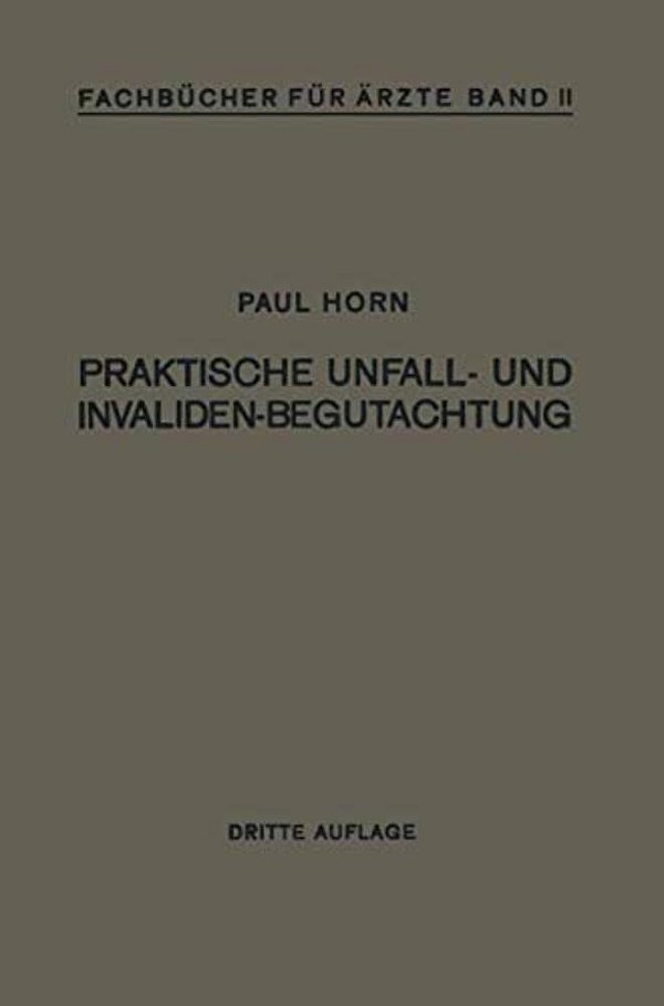 Praktische Unfall- Und Invalidenbegutachtung: Bei Sozialer Und Privater Versicherung Reichsversorgung Und Haftpflichtfällen-..