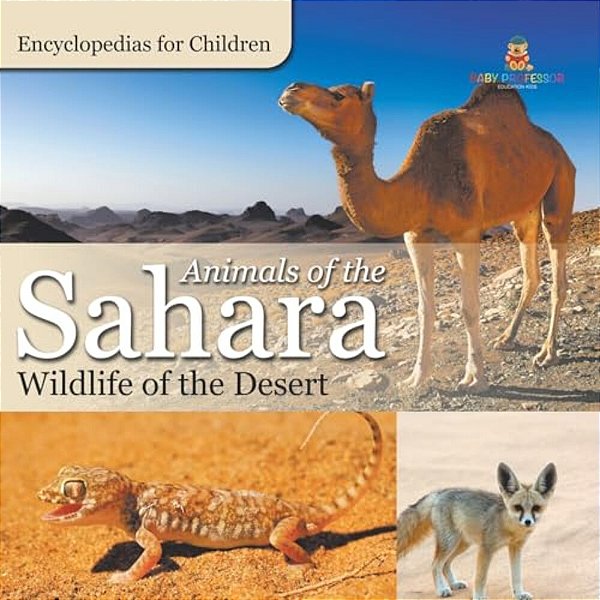 Animals Of The Sahara Wildlife Of The Desert Encyclopedias For Children-..